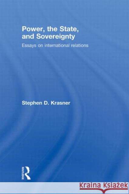 Power, the State, and Sovereignty: Essays on International Relations Krasner, Stephen D. 9780415774826