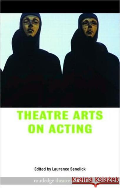 Theatre Arts on Acting Laurence Senelick   9780415774932 Taylor & Francis