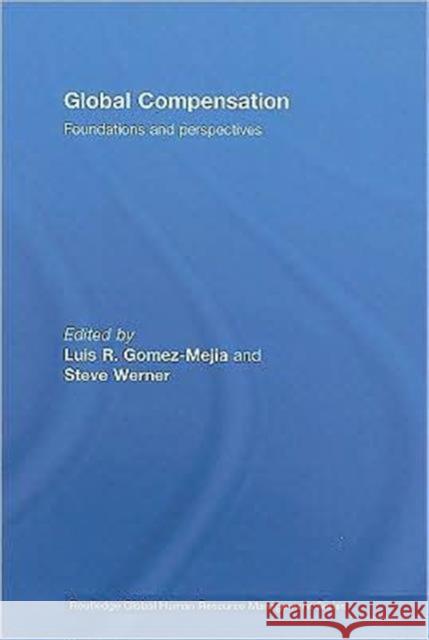 Global Compensation: Foundations and Perspectives Gomez-Mejia, Luis 9780415775021