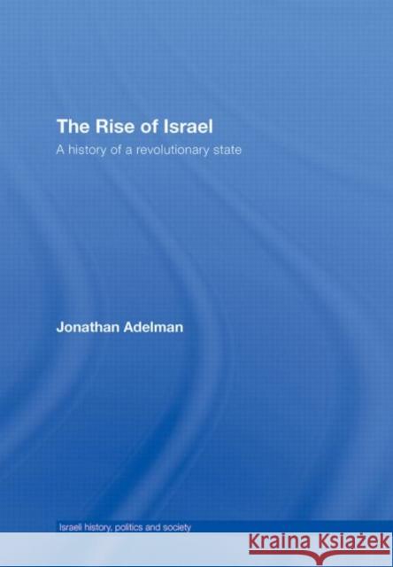 The Rise of Israel : A History of a Revolutionary State Adelman Jonatha                          Jonathan R. Adelman 9780415775090 Routledge