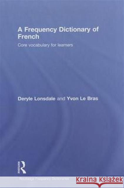 A Frequency Dictionary of French: Core Vocabulary for Learners Lonsdale, Deryle 9780415775304 Taylor & Francis