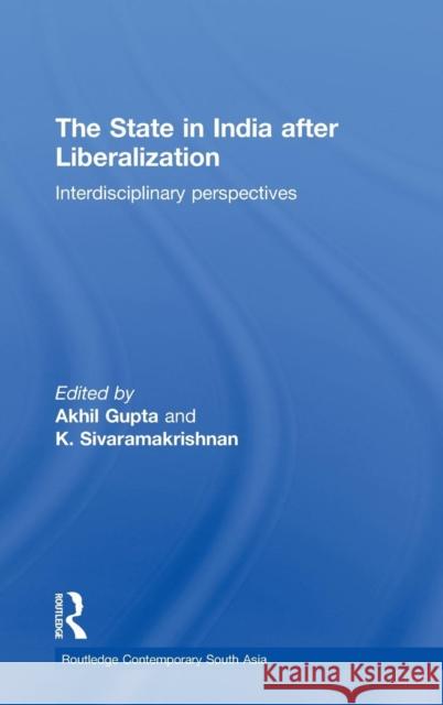 The State in India After Liberalization: Interdisciplinary Perspectives Gupta, Akhil 9780415775533 Taylor & Francis