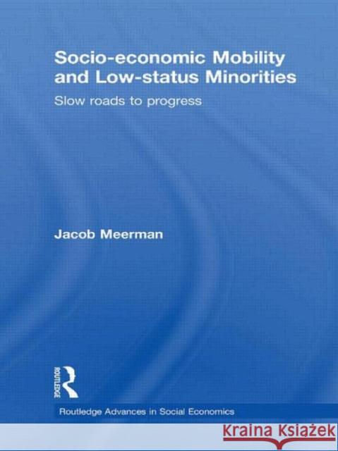 Socio-economic Mobility and Low-status Minorities : Slow roads to progress Jacob Meerman 9780415775663 TAYLOR & FRANCIS LTD