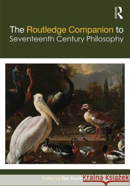 The Routledge Companion to Seventeenth Century Philosophy Dan Kaufman 9780415775670 Routledge