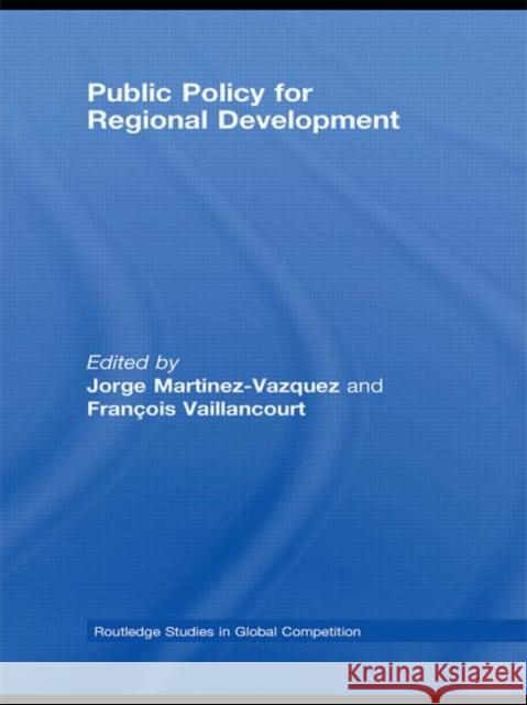 Public Policy for Regional Development Martinez-Vazque 9780415775762
