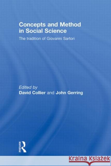 Concepts and Method in Social Science : The Tradition of Giovanni Sartori Collier David                            David Collier John Gerring 9780415775779