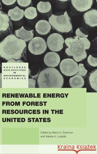 Renewable Energy from Forest Resources in the United States Barry D. Solomon 9780415776004