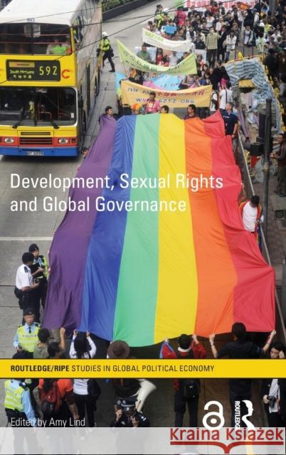 Development, Sexual Rights and Global Governance Amy Lind Suzanne L.  Bergeron  9780415776073 Taylor & Francis