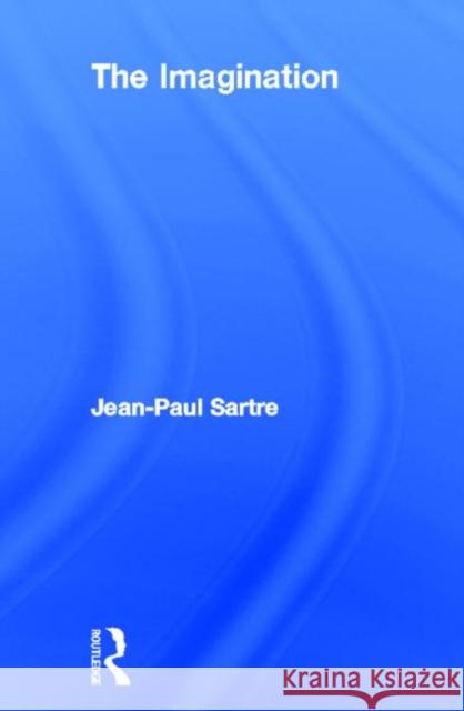The Imagination Jean-Paul Sartre 9780415776189 Routledge