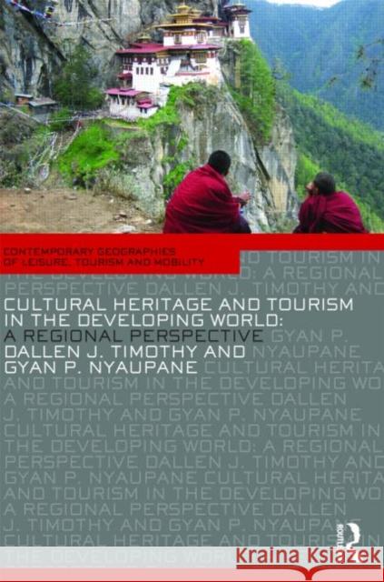 Cultural Heritage and Tourism in the Developing World: A Regional Perspective Timothy, Dallen J. 9780415776226