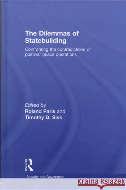 The Dilemmas of Statebuilding: Confronting the Contradictions of Postwar Peace Operations Paris, Roland 9780415776288 Taylor & Francis