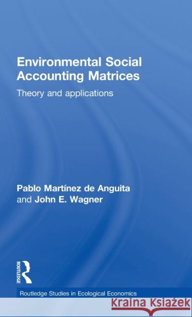 Environmental Social Accounting Matrices: Theory and applications Martínez de Anguita, Pablo 9780415776301 Taylor & Francis