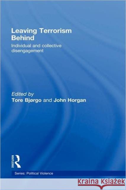 Leaving Terrorism Behind: Individual and Collective Disengagement Bjorgo, Tore 9780415776677 Routledge