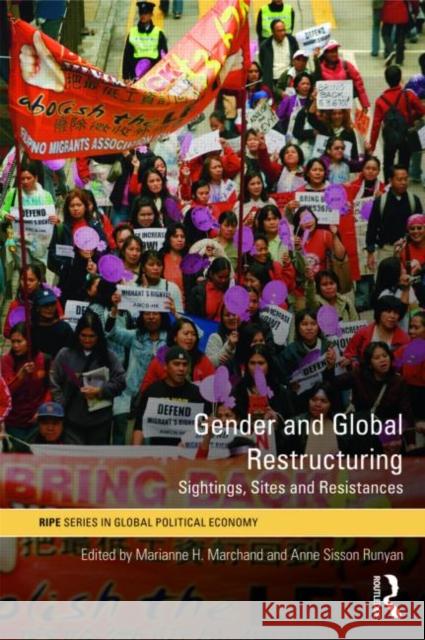 Gender and Global Restructuring: Sightings, Sites and Resistances Runyan, Anne Sisson 9780415776806