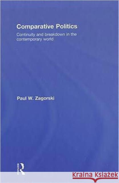 Comparative Politics: Continuity and Breakdown in the Contemporary World Zagorski, Paul W. 9780415777285