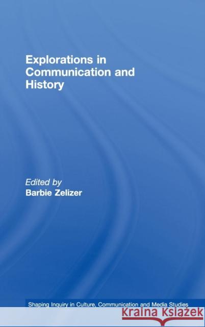 Explorations in Communication and History Zelizer Barbie                           Barbie Zelizer 9780415777339 Routledge