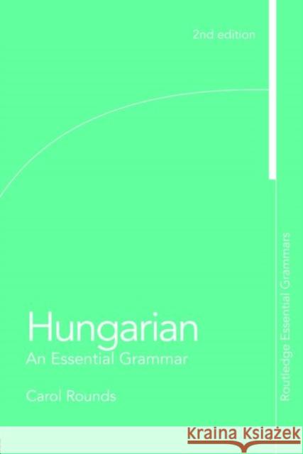 Hungarian: An Essential Grammar: An Essential Grammar Rounds, Carol 9780415777377 0