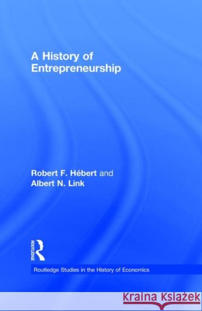 A History of Entrepreneurship Robert F. Hebert Albert N. Link 9780415777384
