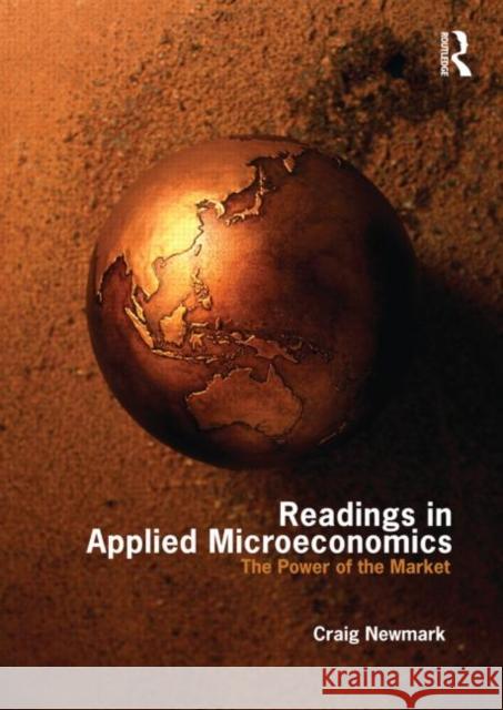 Readings in Applied Microeconomics: The Power of the Market Newmark, Craig 9780415777407 TAYLOR & FRANCIS LTD