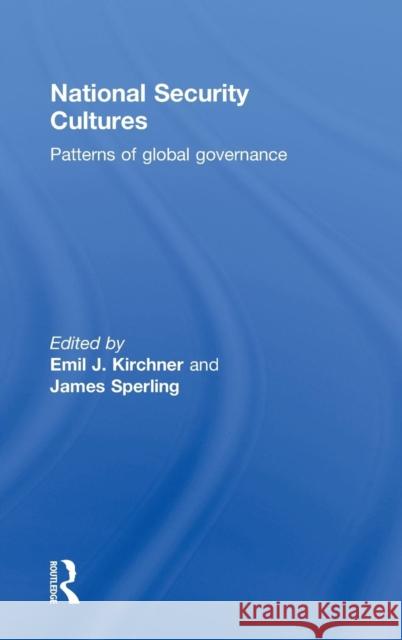 National Security Cultures: Patterns of Global Governance Kirchner, Emil J. 9780415777421 Taylor & Francis