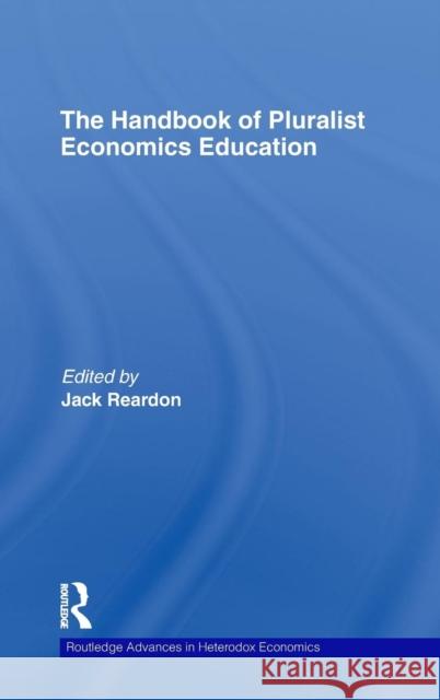 The Handbook of Pluralist Economics Education Jack Reardon   9780415777629