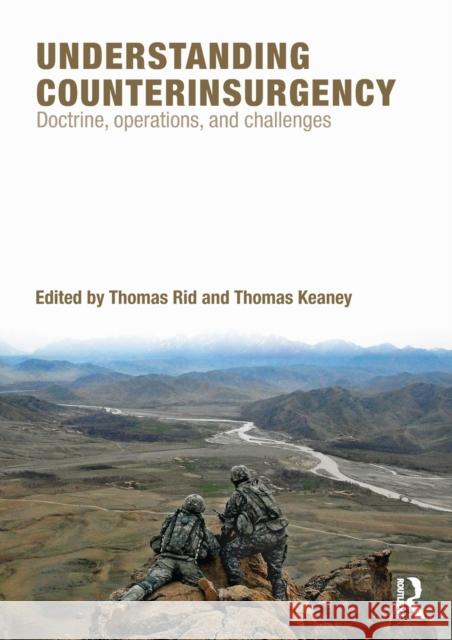 Understanding Counterinsurgency: Doctrine, operations, and challenges Rid, Thomas 9780415777650 0