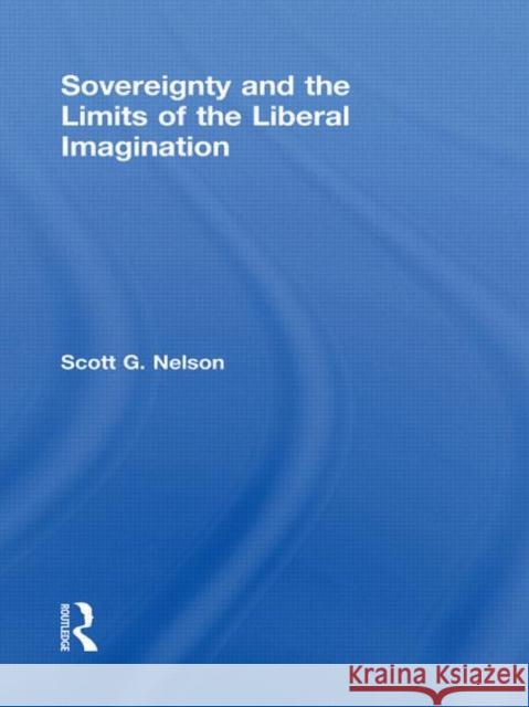 Sovereignty and the Limits of the Liberal Imagination Scott G Nelson   9780415777841 Taylor & Francis