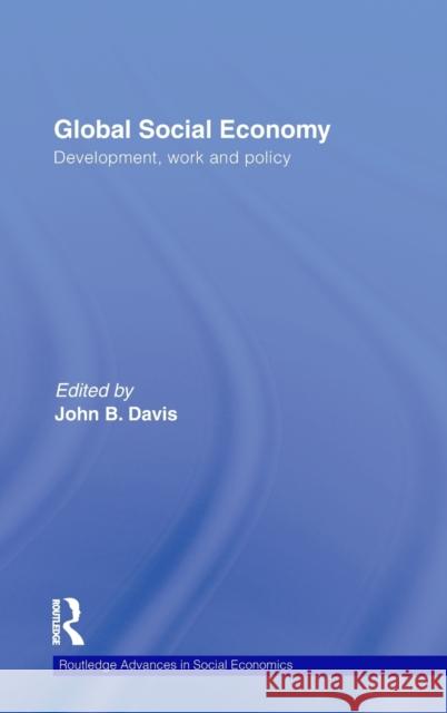 Global Social Economy: Development, Work and Policy Davis, John B. 9780415778091 Taylor & Francis