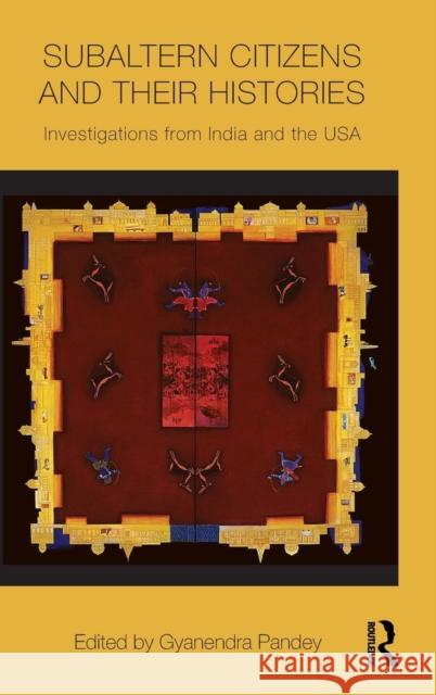 Subaltern Citizens and Their Histories: Investigations from India and the USA Pandey, Gyanendra 9780415778329