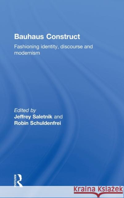 Bauhaus Construct: Fashioning Identity, Discourse and Modernism Saletnik, Jeffrey 9780415778350 Routledge