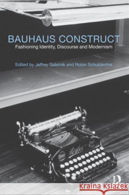 Bauhaus Construct: Fashioning Identity, Discourse and Modernism Saletnik, Jeffrey 9780415778367 0