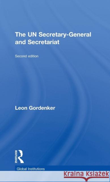 The UN Secretary-General and Secretariat Leon Gordenker   9780415778404