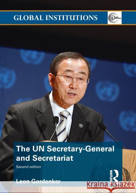 The UN Secretary-General and Secretariat Leon Gordenker 9780415778411 0