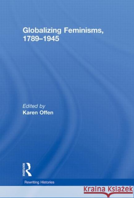 Globalizing Feminisms, 1789- 1945 Karen Offen   9780415778671 Taylor & Francis