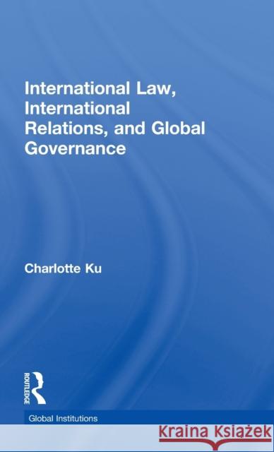 International Law, International Relations and Global Governance Charlotte Ku   9780415778725 Taylor & Francis