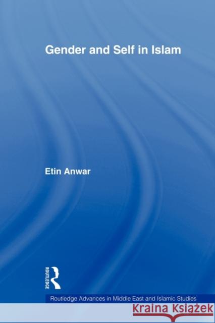 Gender and Self in Islam Anwar Etin 9780415778800