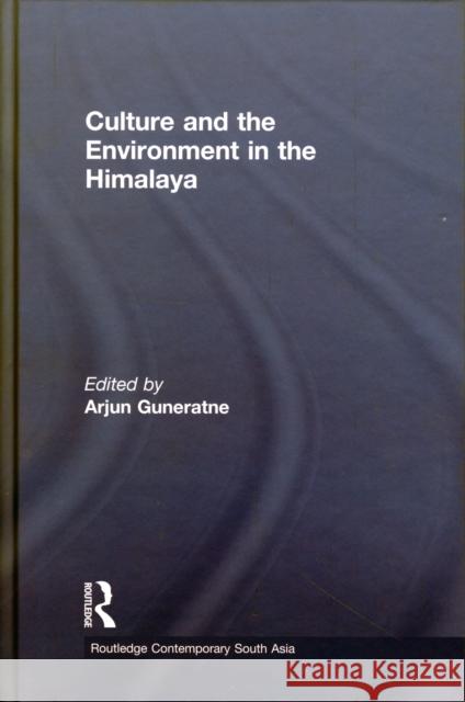 Culture and the Environment in the Himalaya Arjun Guneratne   9780415778831