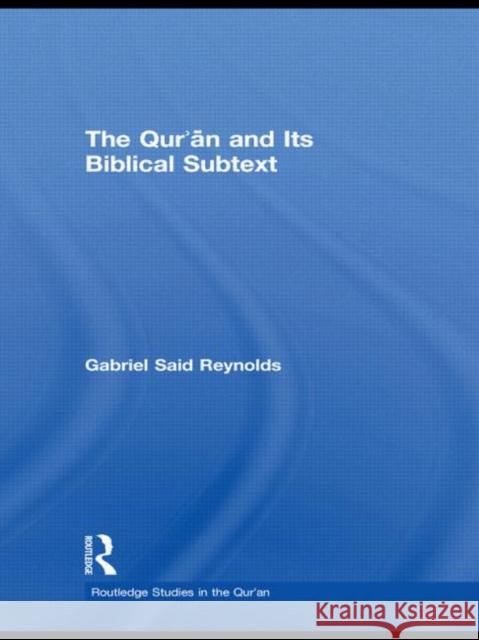 The Qur'an and its Biblical Subtext Gabriel Said Reynolds   9780415778930 Taylor & Francis