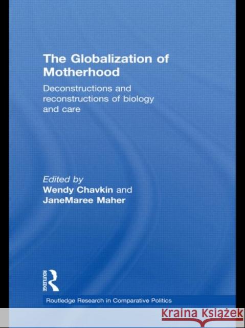 The Globalization of Motherhood: Deconstructions and Reconstructions of Biology and Care Chavkin, Wendy 9780415778947 Taylor & Francis
