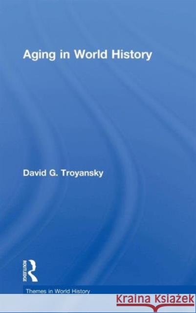 Aging in World History David G. Troyansky 9780415779067 Routledge