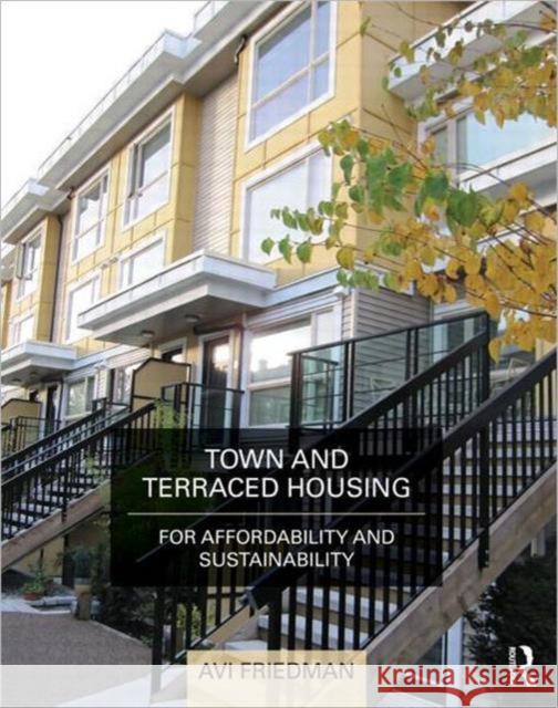 Town and Terraced Housing: For Affordability and Sustainability Friedman, Avi 9780415779128 Routledge