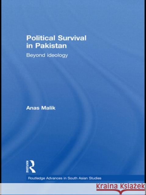 Political Survival in Pakistan: Beyond Ideology Malik, Anas 9780415779241