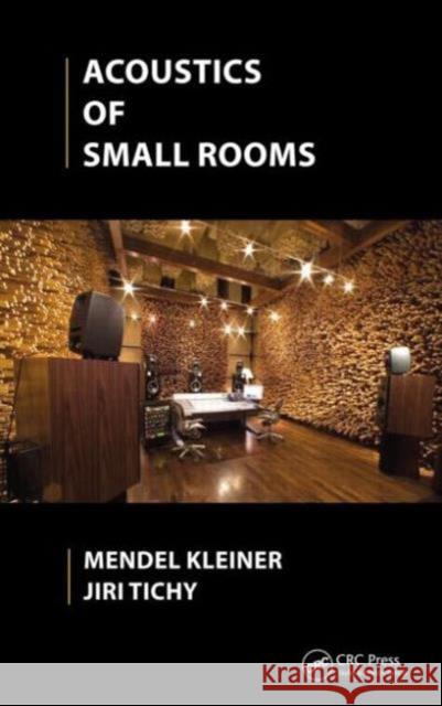 Acoustics of Small Rooms Mendel Kleiner Jiri Tichy 9780415779302 CRC Press