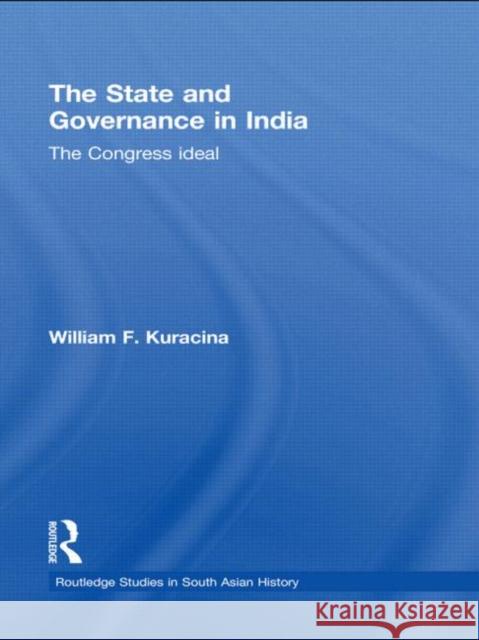 The State and Governance in India: The Congress Ideal Kuracina, William F. 9780415779449 Taylor & Francis