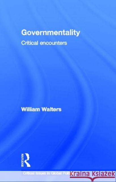 Governmentality : Critical Encounters William Walters   9780415779531