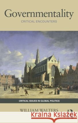 Governmentality : Critical Encounters William Walters 9780415779548 0