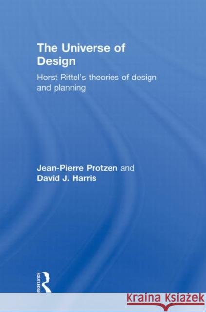 The Universe of Design: Horst Rittel's Theories of Design and Planning Protzen, Jean-Pierre 9780415779883 Taylor & Francis