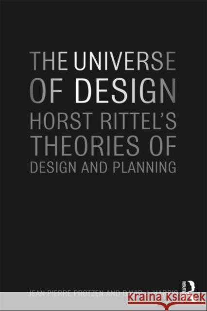 The Universe of Design: Horst Rittel's Theories of Design and Planning Protzen, Jean-Pierre 9780415779890 0