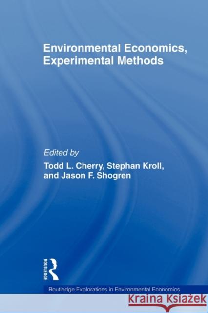 Environmental Economics, Experimental Methods Todd L. Cherry Stephan Kroll Jason Shogren 9780415779920 Routledge