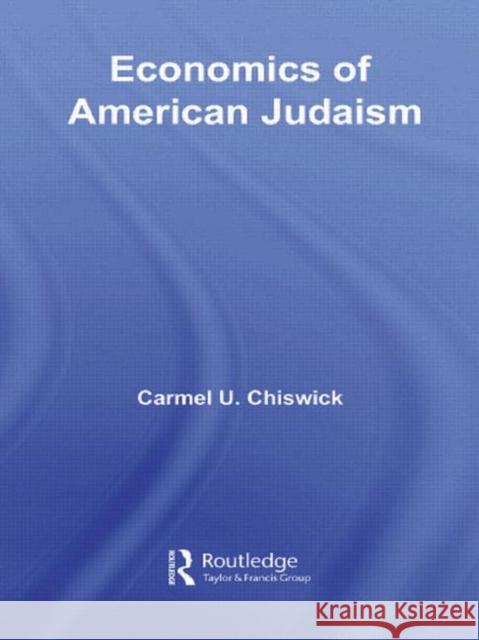 Economics of American Judaism Carmel U. Chiswick 9780415780049 Routledge